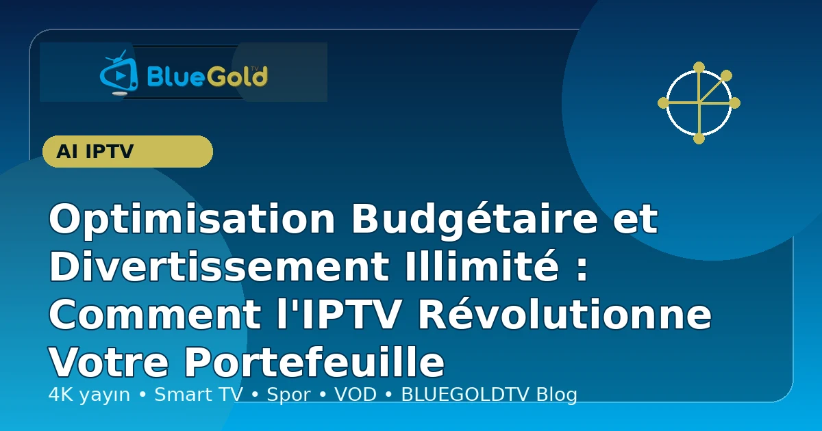 Optimisation Budgétaire et Divertissement Illimité : Comment l'IPTV Révolutionne Votre Portefeuille - acheter IPTV