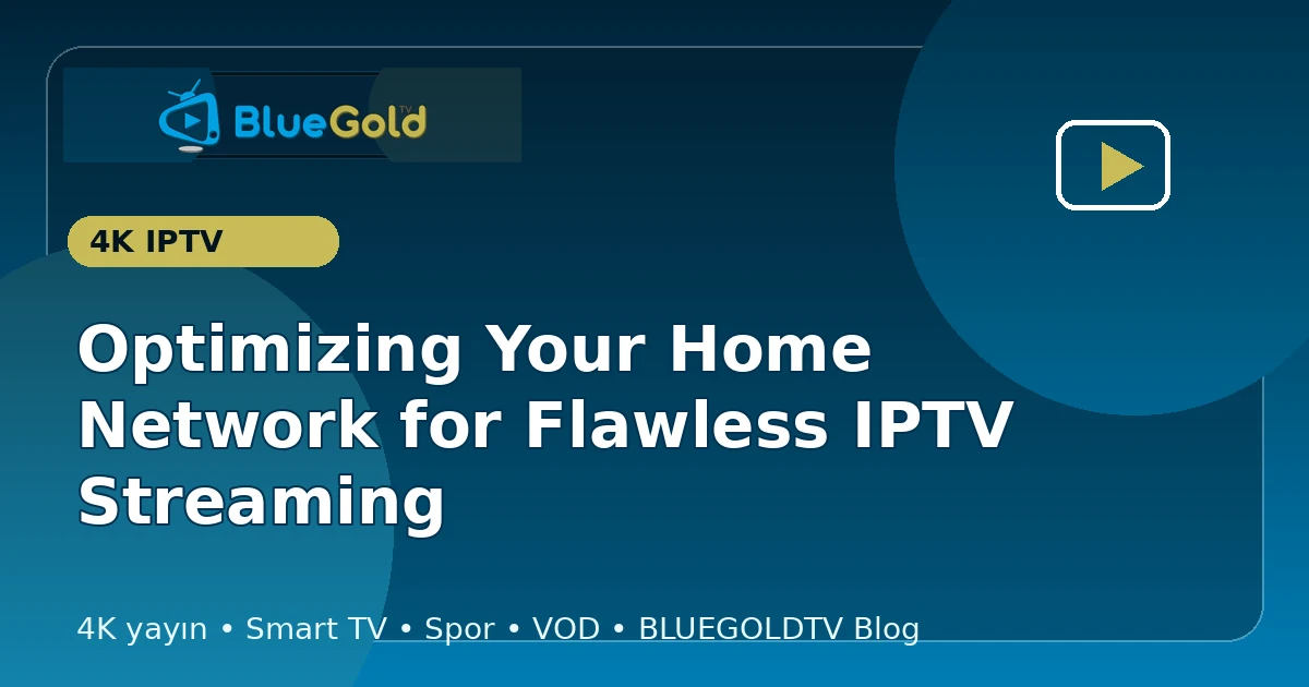 Optimizing Your Home Network for Flawless IPTV Streaming - buy IPTV