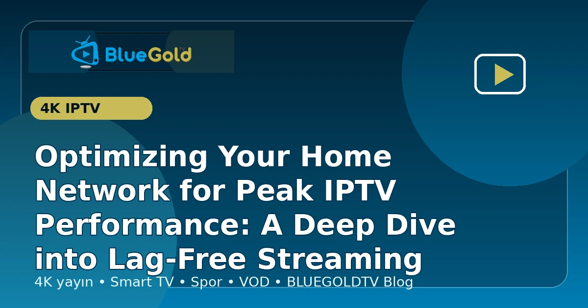 Optimizing Your Home Network for Peak IPTV Performance: A Deep Dive into Lag-Free Streaming - buy IPTV