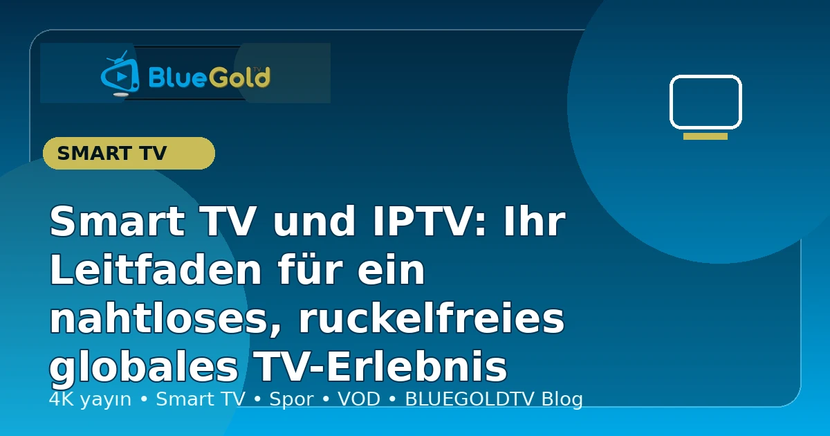 Smart TV und IPTV: Ihr Leitfaden für ein nahtloses, ruckelfreies globales TV-Erlebnis - IPTV kaufen