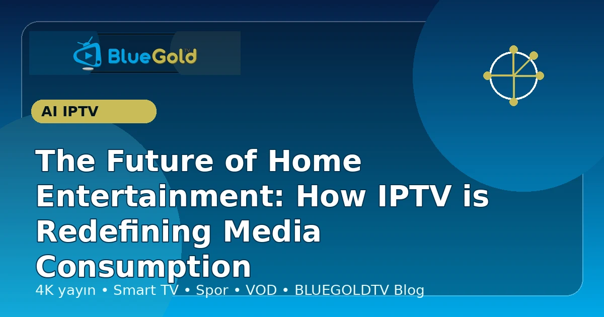 The Future of Home Entertainment: How IPTV is Redefining Media Consumption - buy IPTV