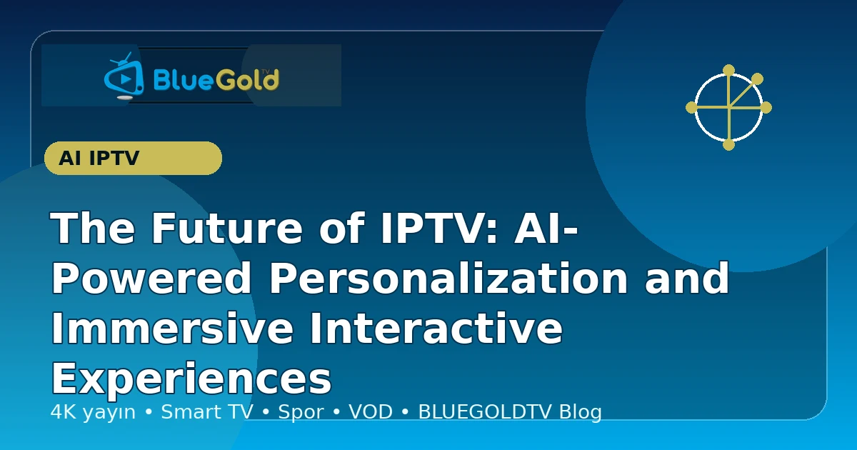 The Future of IPTV: AI-Powered Personalization and Immersive Interactive Experiences - buy IPTV