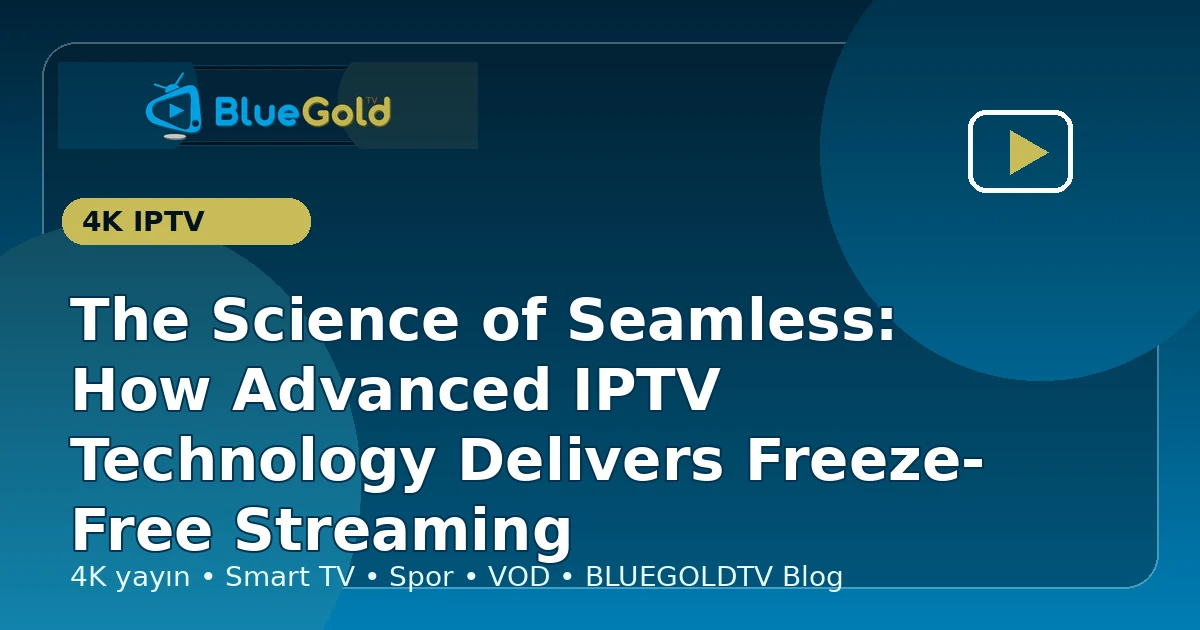 The Science of Seamless: How Advanced IPTV Technology Delivers Freeze-Free Streaming - buy IPTV