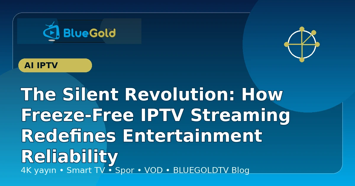 The Silent Revolution: How Freeze-Free IPTV Streaming Redefines Entertainment Reliability - buy IPTV