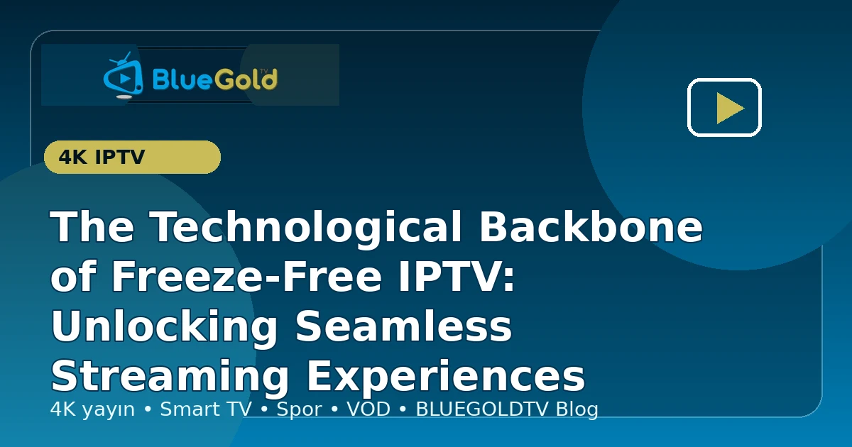 The Technological Backbone of Freeze-Free IPTV: Unlocking Seamless Streaming Experiences - buy IPTV