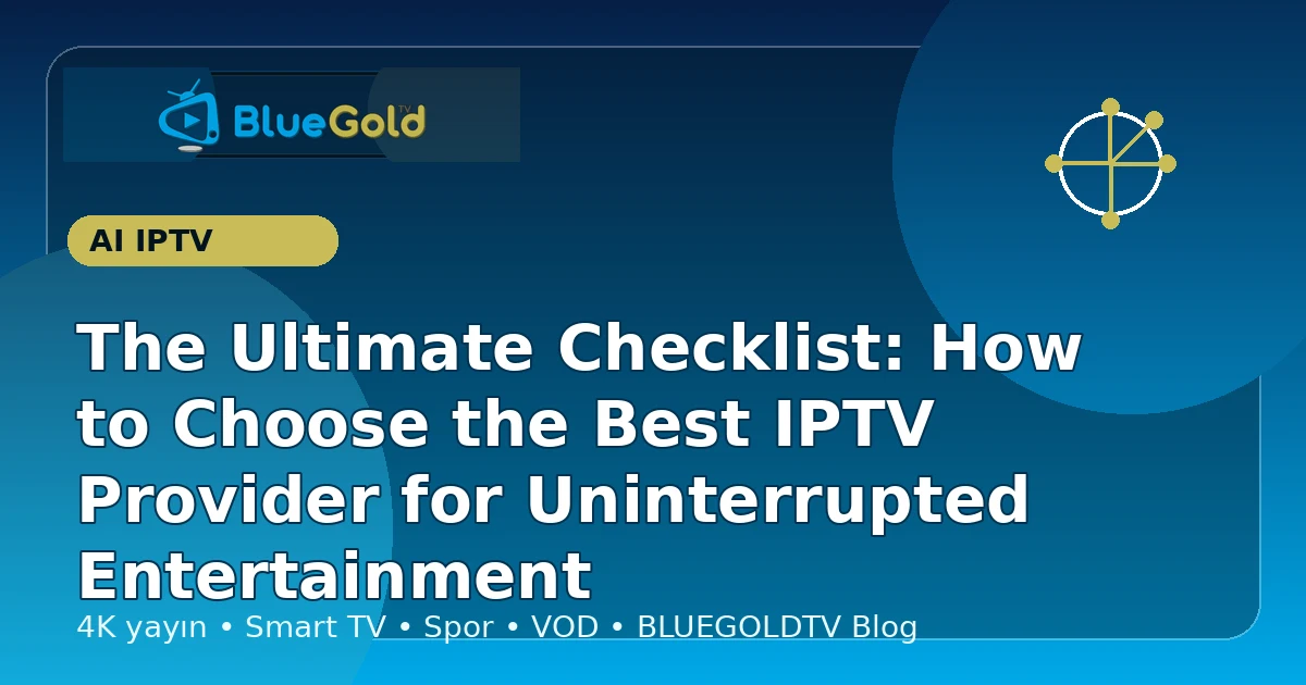 The Ultimate Checklist: How to Choose the Best IPTV Provider for Uninterrupted Entertainment - buy IPTV