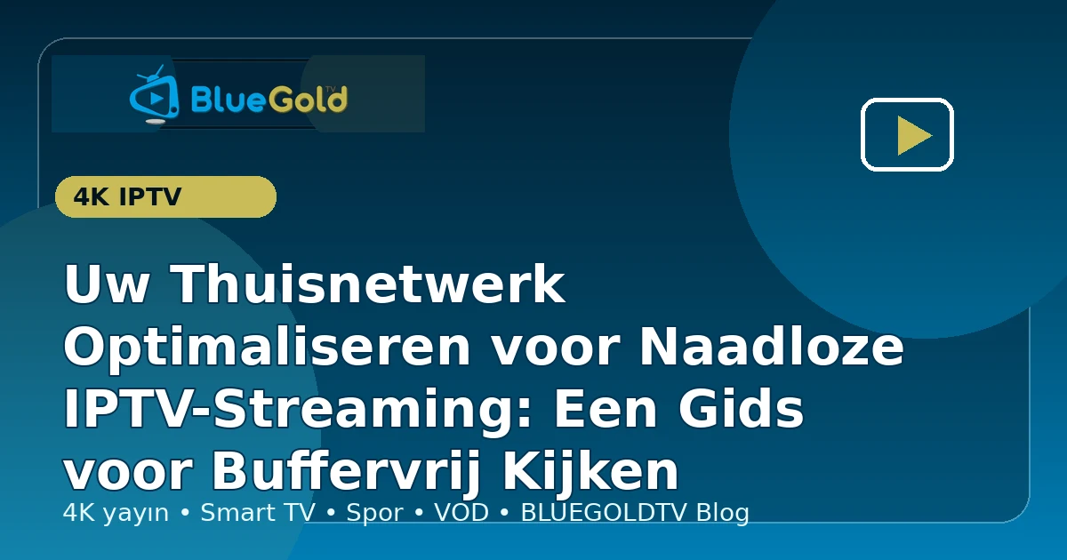 Uw Thuisnetwerk Optimaliseren voor Naadloze IPTV-Streaming: Een Gids voor Buffervrij Kijken - IPTV kopen