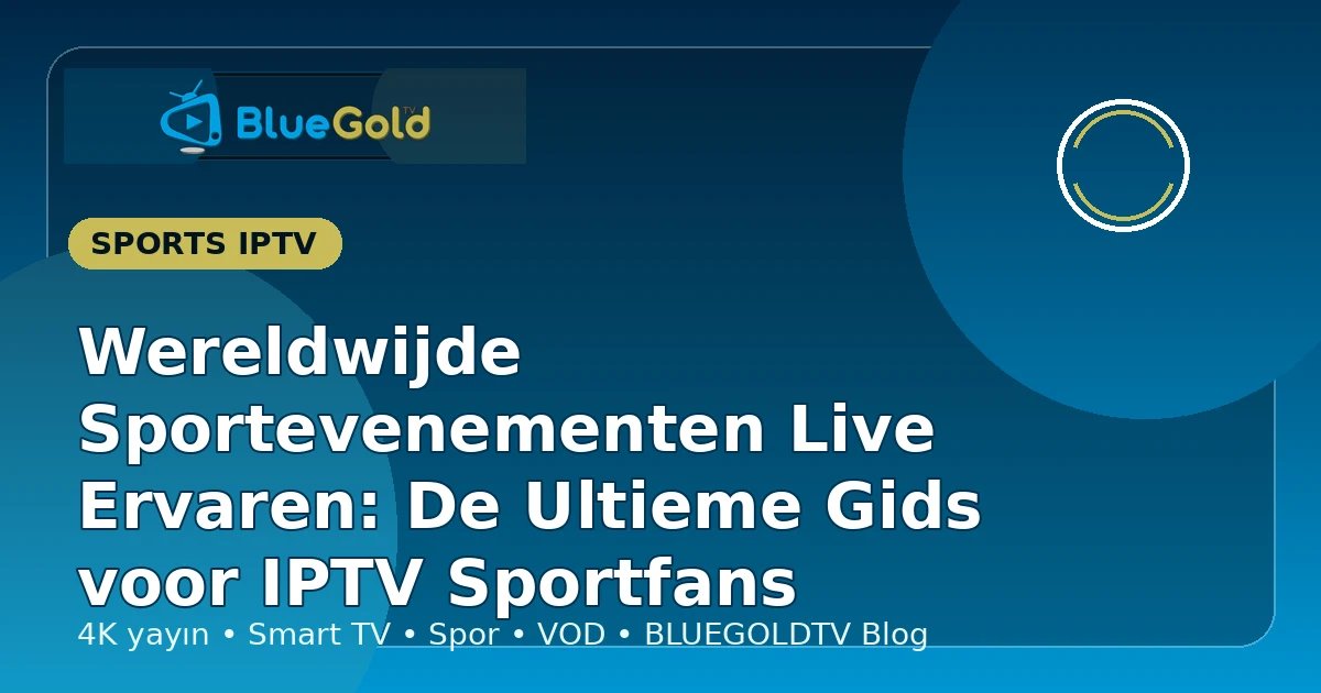 Wereldwijde Sportevenementen Live Ervaren: De Ultieme Gids voor IPTV Sportfans - IPTV kopen