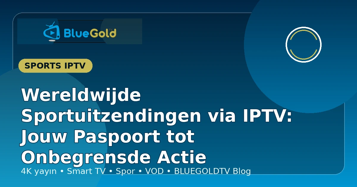 Wereldwijde Sportuitzendingen via IPTV: Jouw Paspoort tot Onbegrensde Actie - IPTV kopen